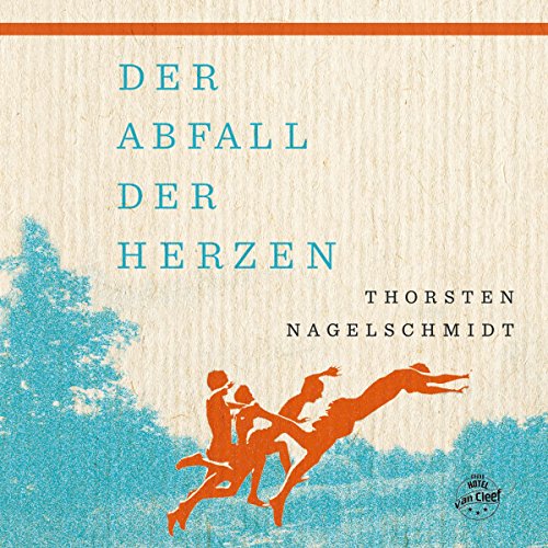 Thorsten Nagelschmidt: Der Abfall der Herzen (2018) Book Cover